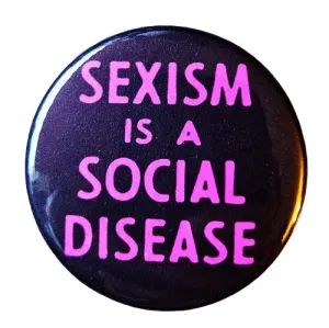 Vintage Reproduction Sexism is a Social Disease Feminist Small Pinback Button | 1.25" Diameter